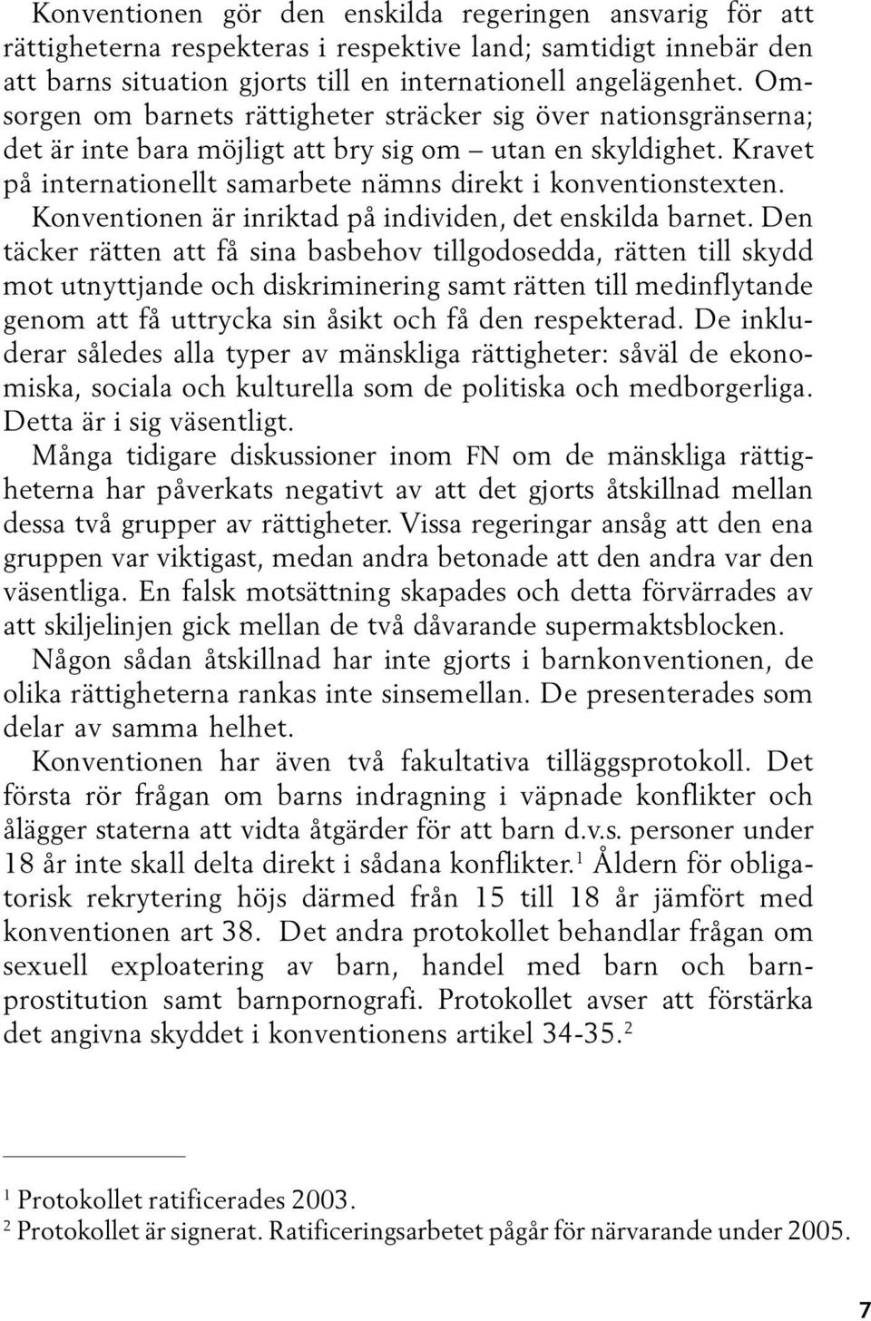 Konventionen är inriktad på individen, det enskilda barnet.
