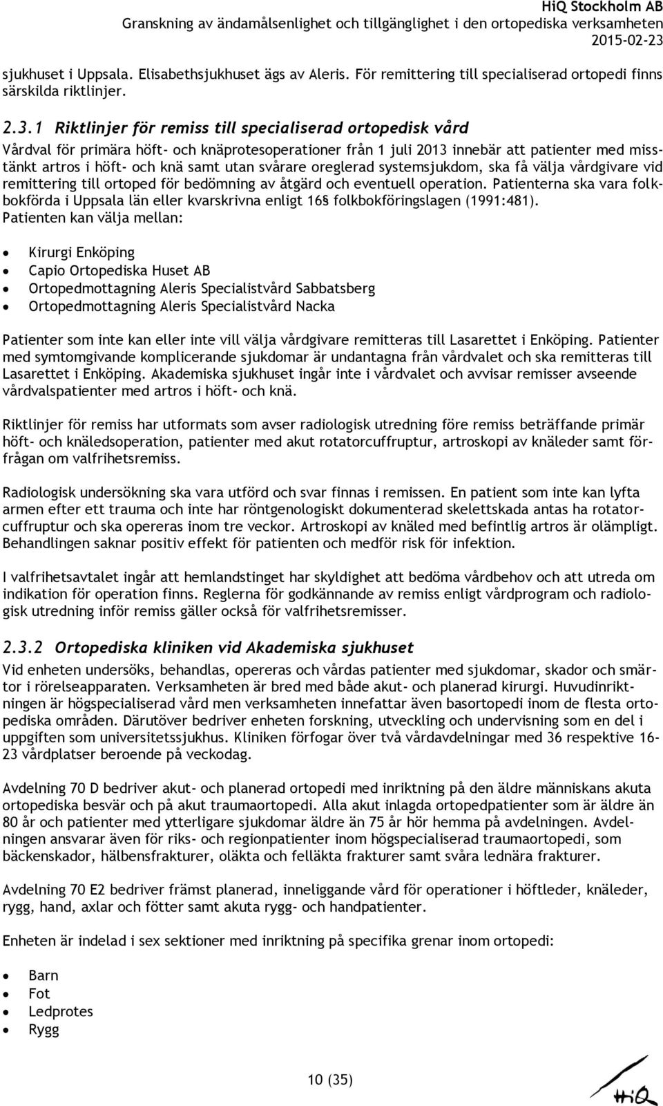 svårare oreglerad systemsjukdom, ska få välja vårdgivare vid remittering till ortoped för bedömning av åtgärd och eventuell operation.