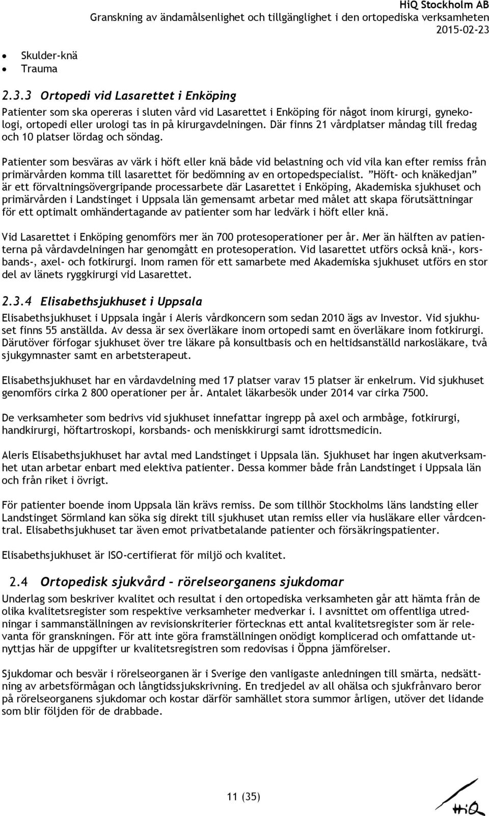 Där finns 21 vårdplatser måndag till fredag och 10 platser lördag och söndag.