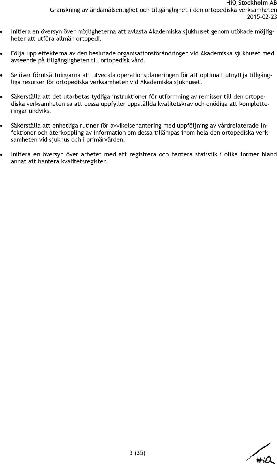 Se över förutsättningarna att utveckla operationsplaneringen för att optimalt utnyttja tillgängliga resurser för ortopediska verksamheten vid Akademiska sjukhuset.