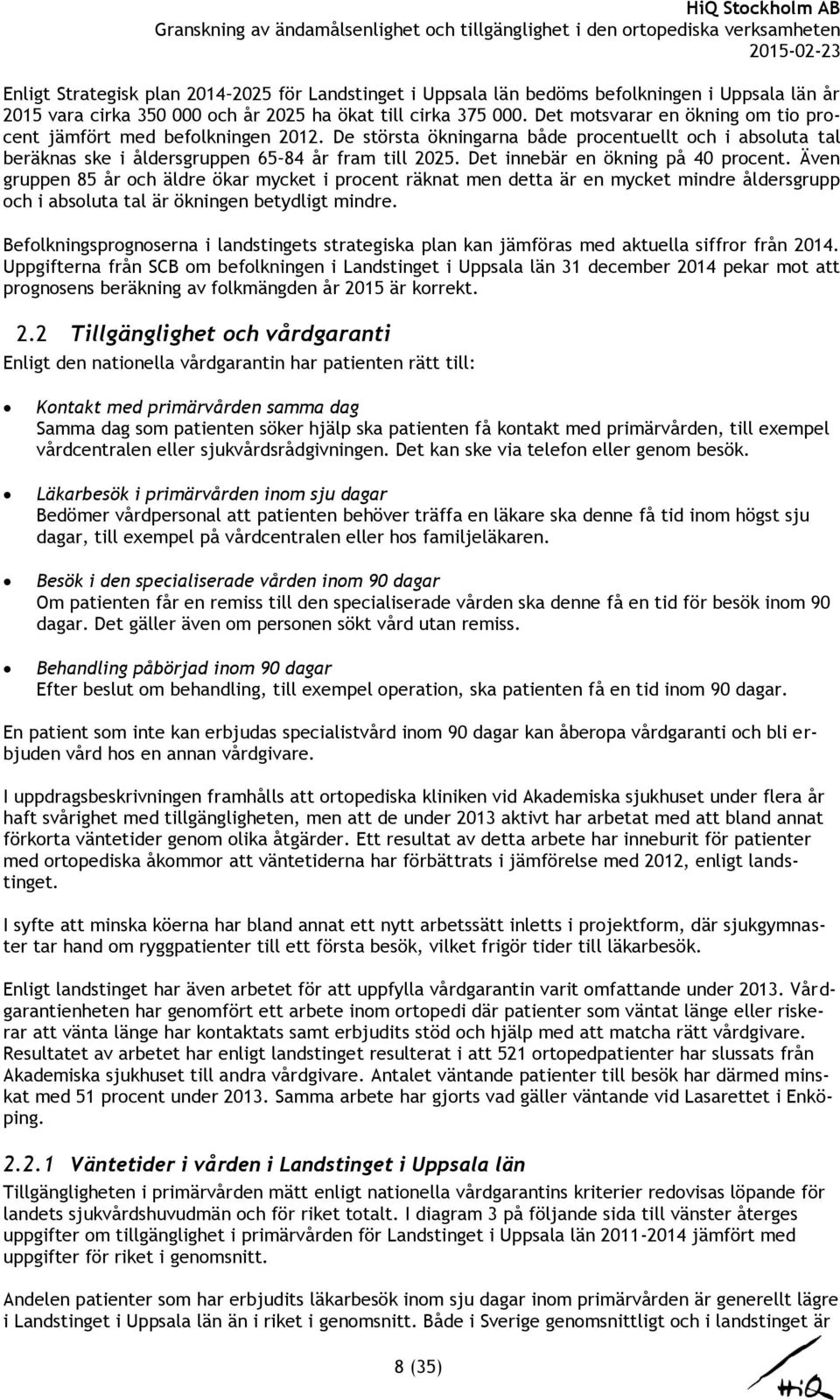 Det innebär en ökning på 40 procent. Även gruppen 85 år och äldre ökar mycket i procent räknat men detta är en mycket mindre åldersgrupp och i absoluta tal är ökningen betydligt mindre.