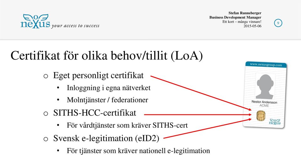 o SITHS-HCC-certifikat För vårdtjänster som kräver SITHS-cert o