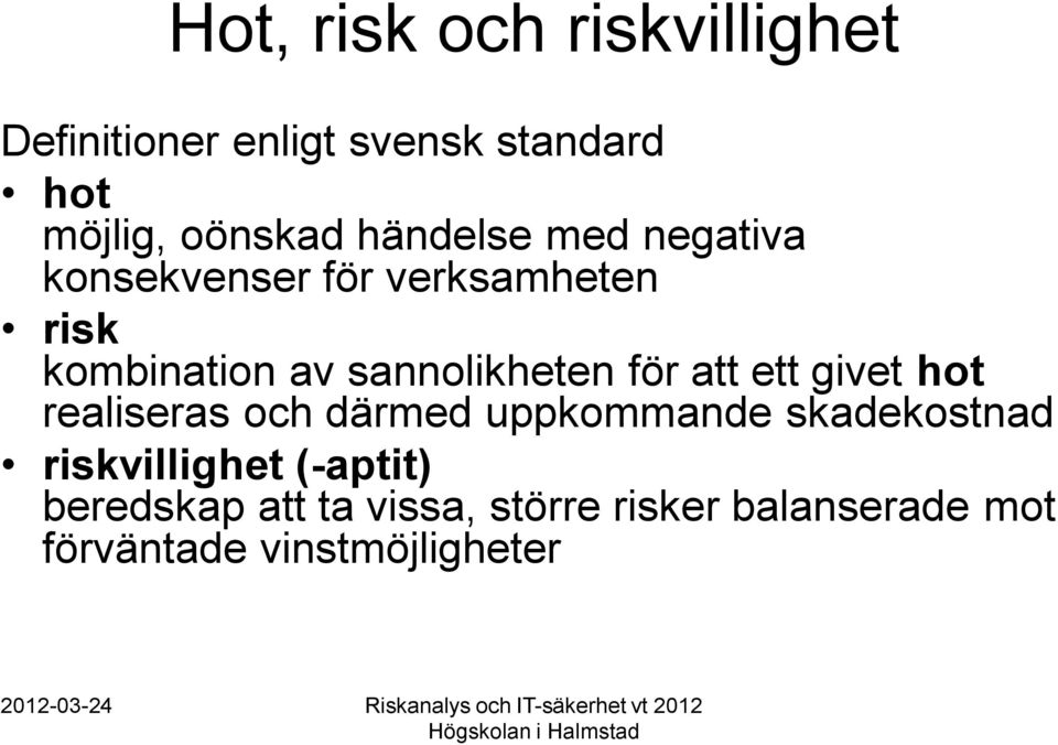 för att ett givet hot realiseras och därmed uppkommande skadekostnad riskvillighet