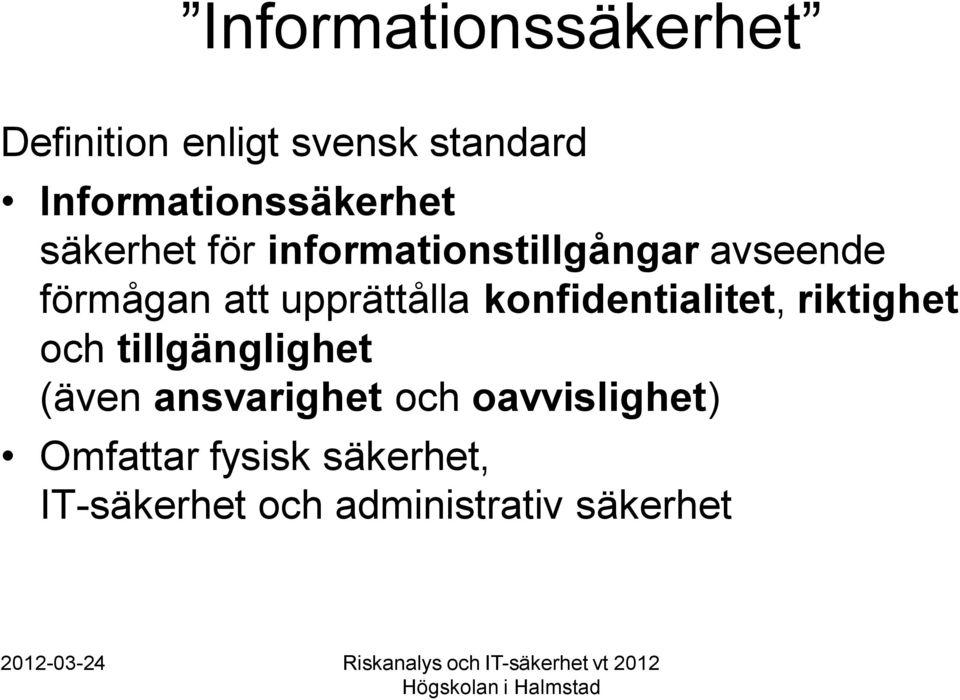 förmågan att upprättålla konfidentialitet, riktighet och tillgänglighet