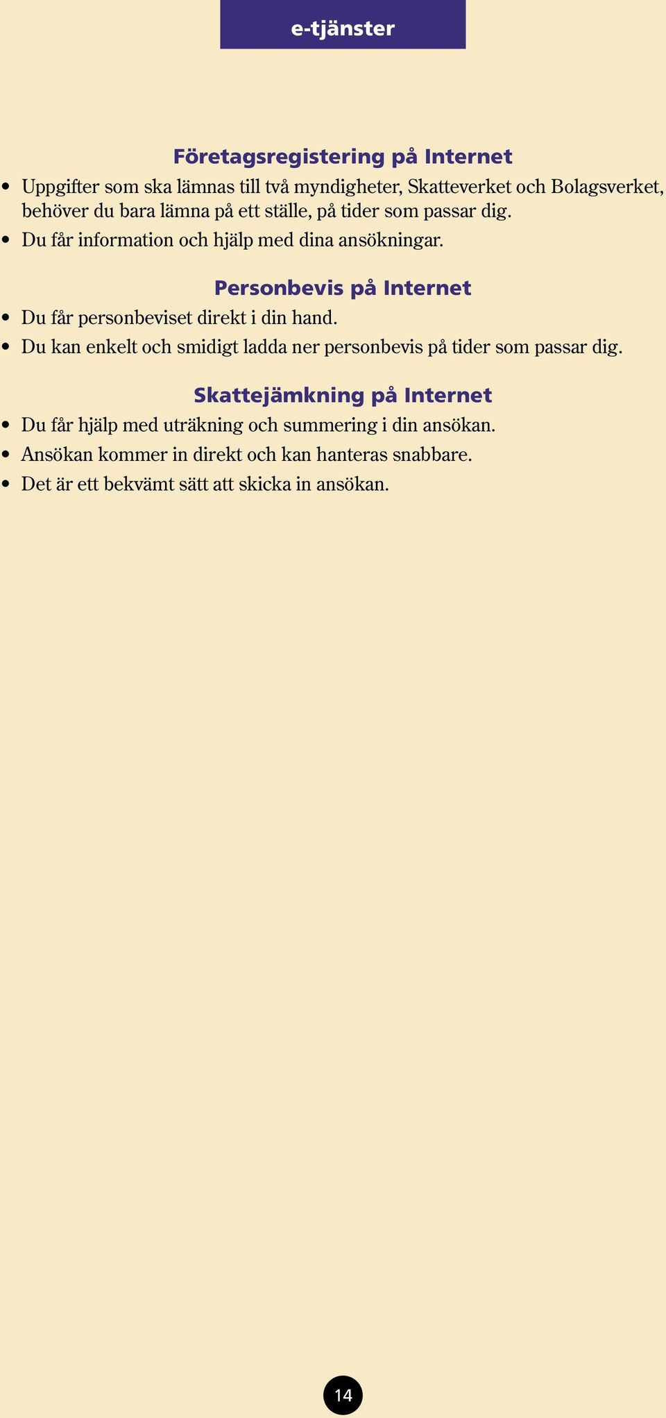Personbevis på Internet Du kan enkelt och smidigt ladda ner personbevis på tider som passar dig.