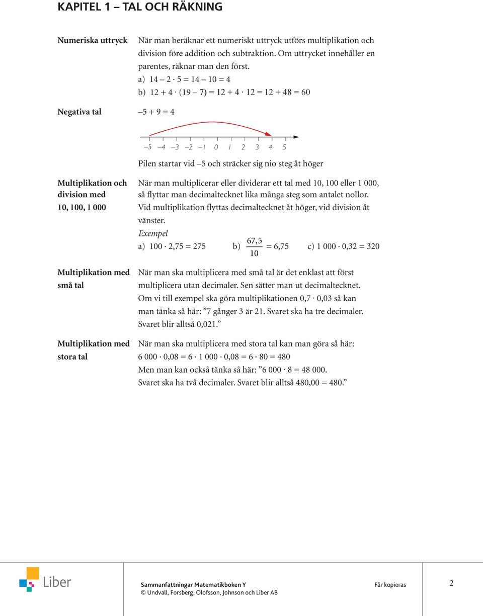 a) 1 2 = 1 10 = b) 12 + (19 7) = 12 + 12 = 12 + 8 = 60 Negativa tal + 9 = Pilen startar vid och sträcker sig nio steg åt höger Multiplikation och När man multiplicerar eller dividerar ett tal med 10,