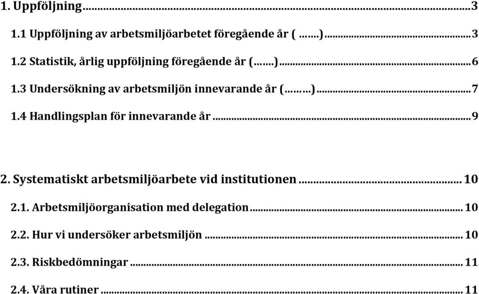 Systematiskt arbetsmiljöarbete vid institutionen... 10 2.1. Arbetsmiljöorganisation med delegation... 10 2.2. Hur vi undersöker arbetsmiljön.