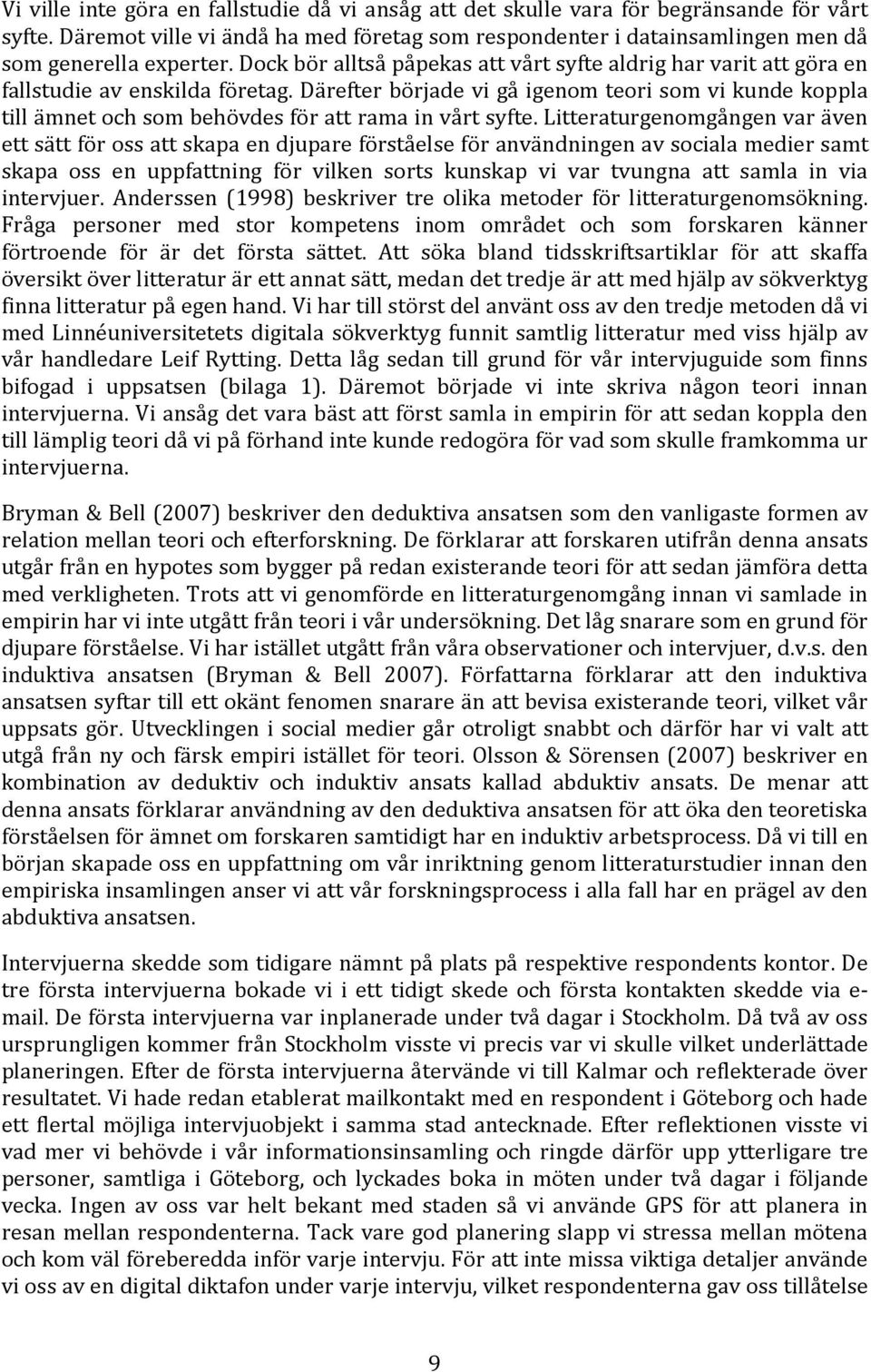 Därefter började vi gå igenom teori som vi kunde koppla till ämnet och som behövdes för att rama in vårt syfte.