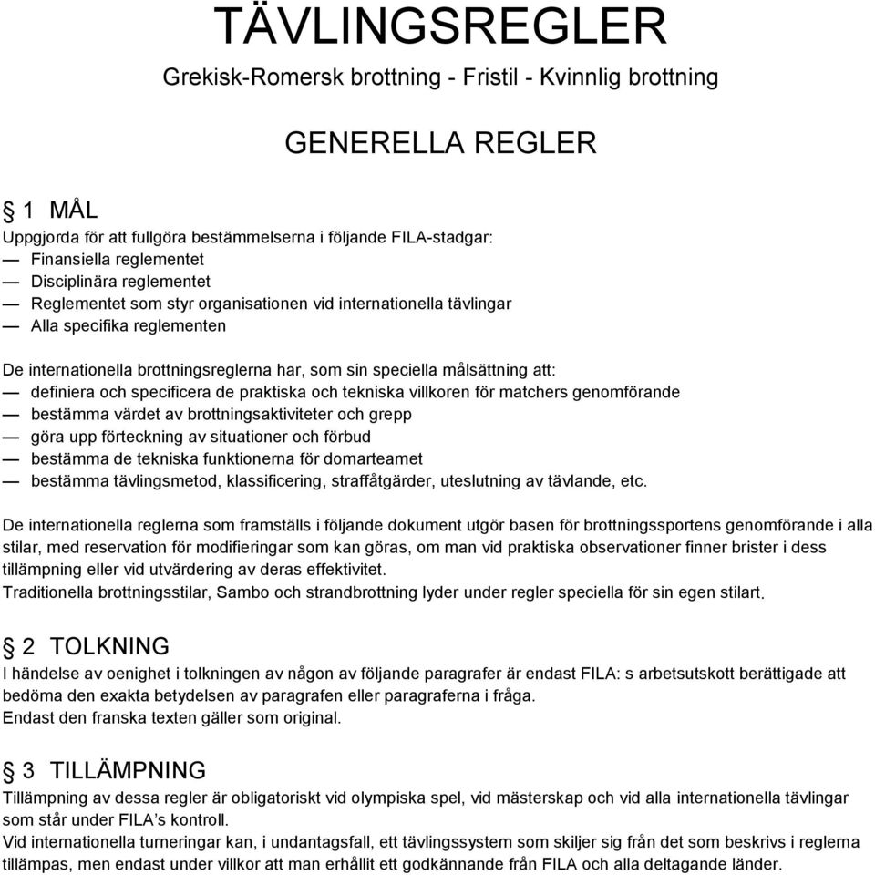specificera de praktiska och tekniska villkoren för matchers genomförande bestämma värdet av brottningsaktiviteter och grepp göra upp förteckning av situationer och förbud bestämma de tekniska