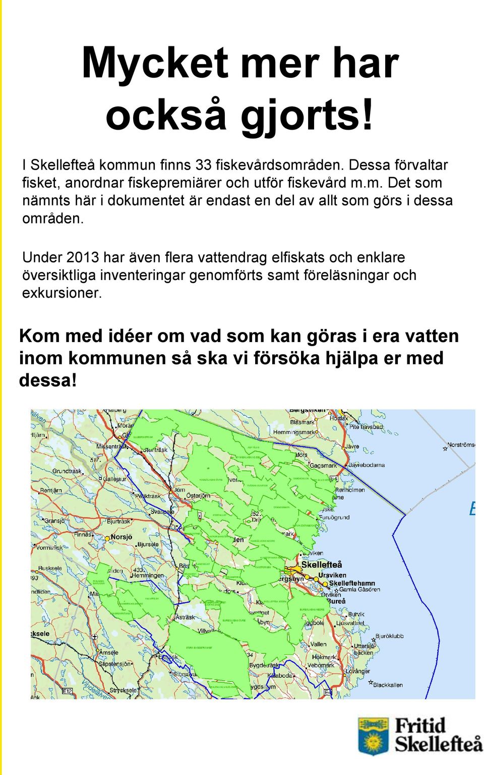 ärer och utför fiskevård m.m. Det som nämnts här i dokumentet är endast en del av allt som görs i dessa områden.