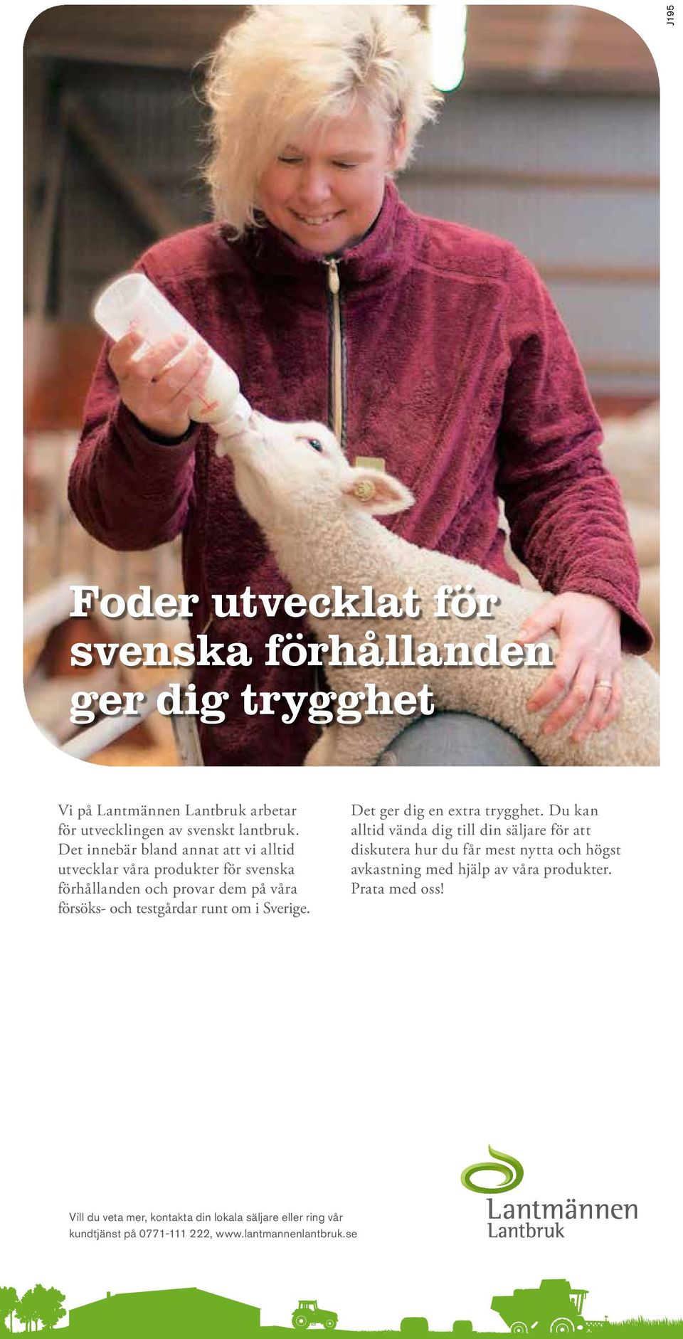 Sverige. Det ger dig en extra trygghet.