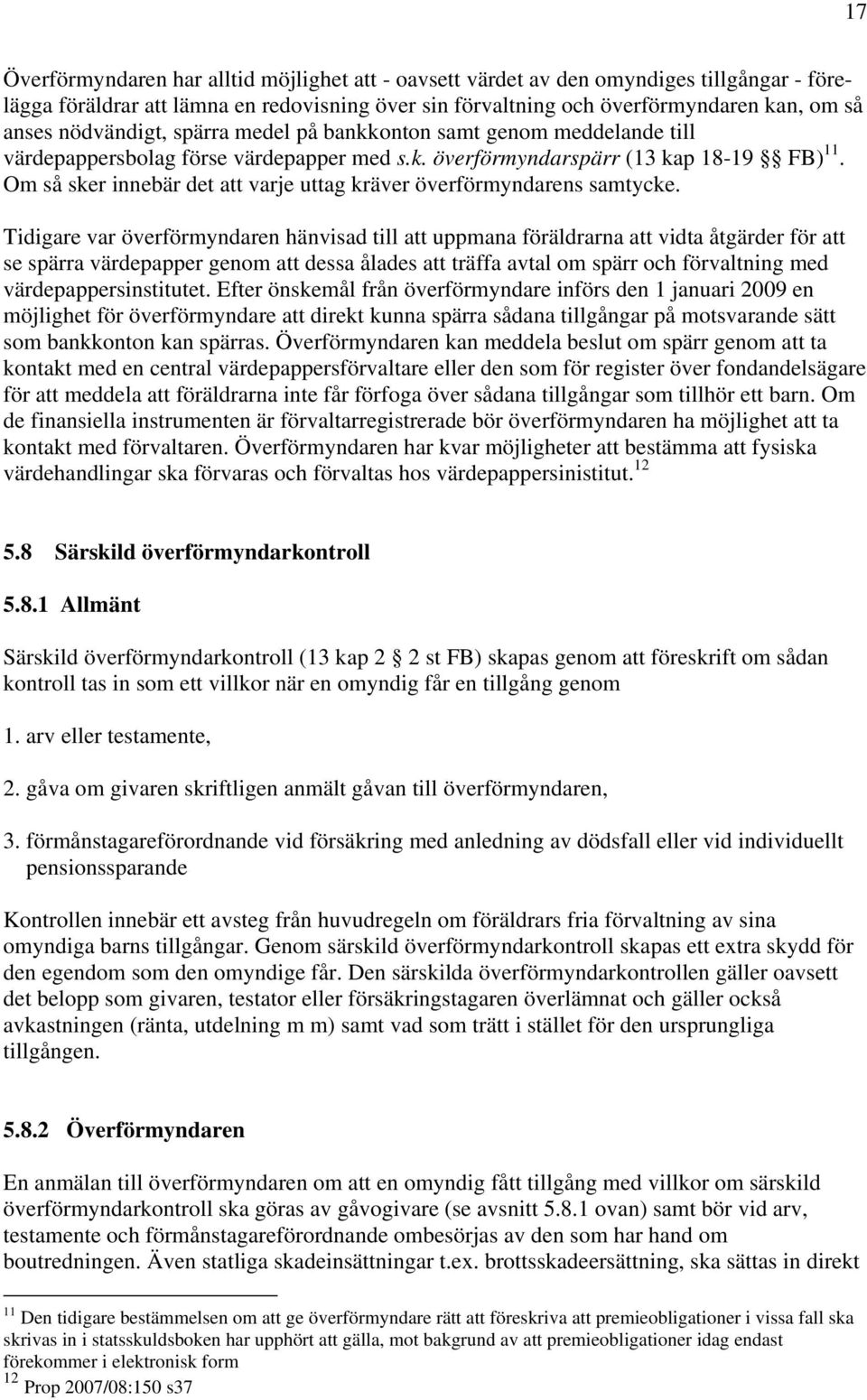 Om så sker innebär det att varje uttag kräver överförmyndarens samtycke.