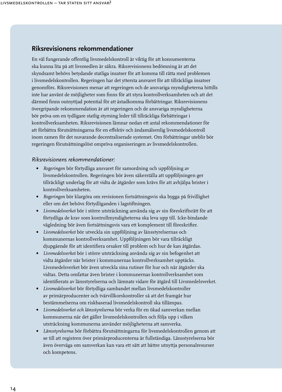 Regeringen har det yttersta ansvaret för att tillräckliga insatser genomförs.