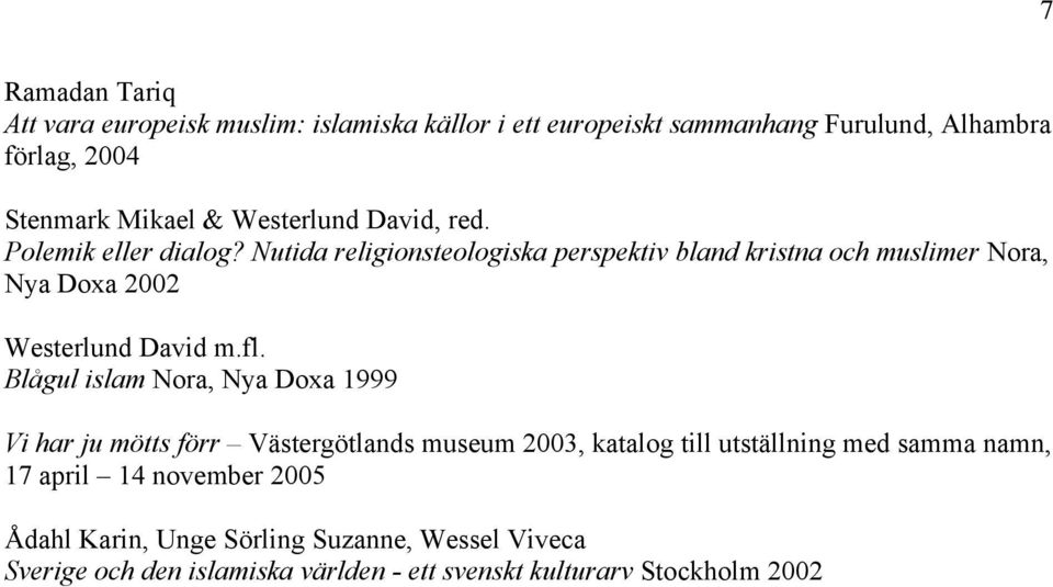 Nutida religionsteologiska perspektiv bland kristna och muslimer Nora, Nya Doxa 2002 Westerlund David m.fl.