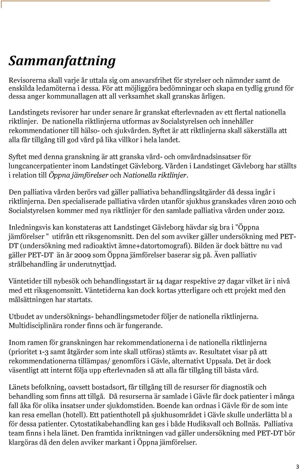 Landstingets revisorer har under senare år granskat efterlevnaden av ett flertal nationella riktlinjer.