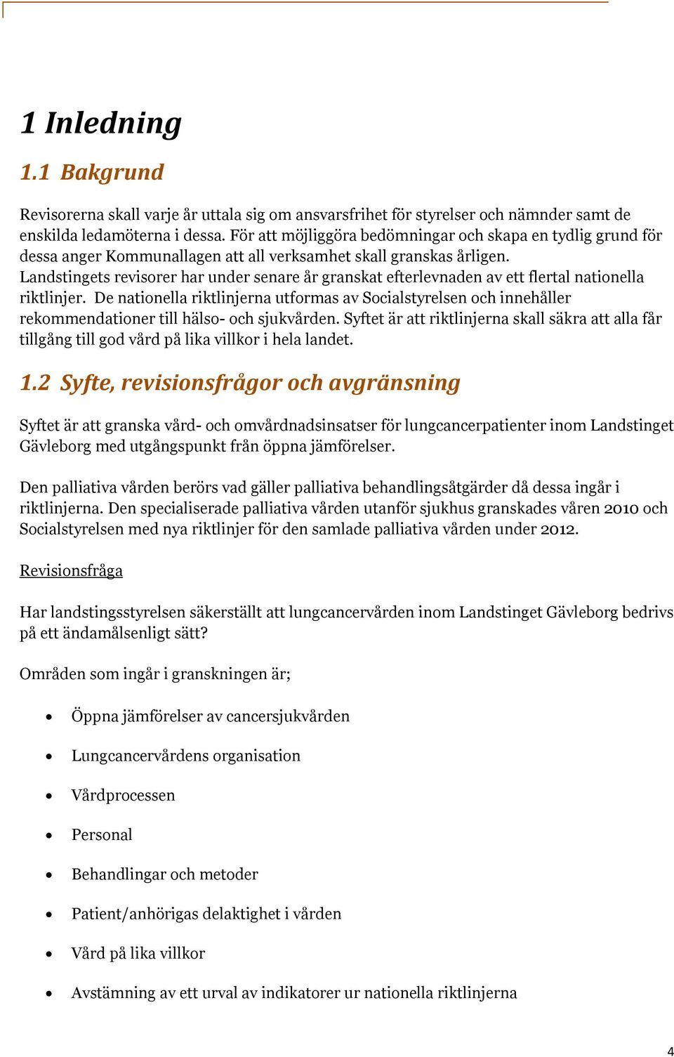Landstingets revisorer har under senare år granskat efterlevnaden av ett flertal nationella riktlinjer.