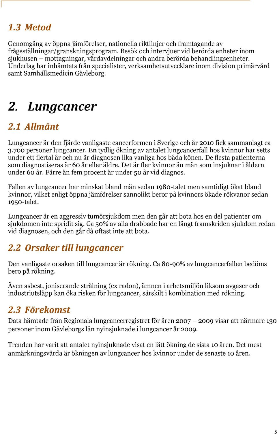 Underlag har inhämtats från specialister, verksamhetsutvecklare inom division primärvård samt Samhällsmedicin Gävleborg. 2. Lungcancer 2.