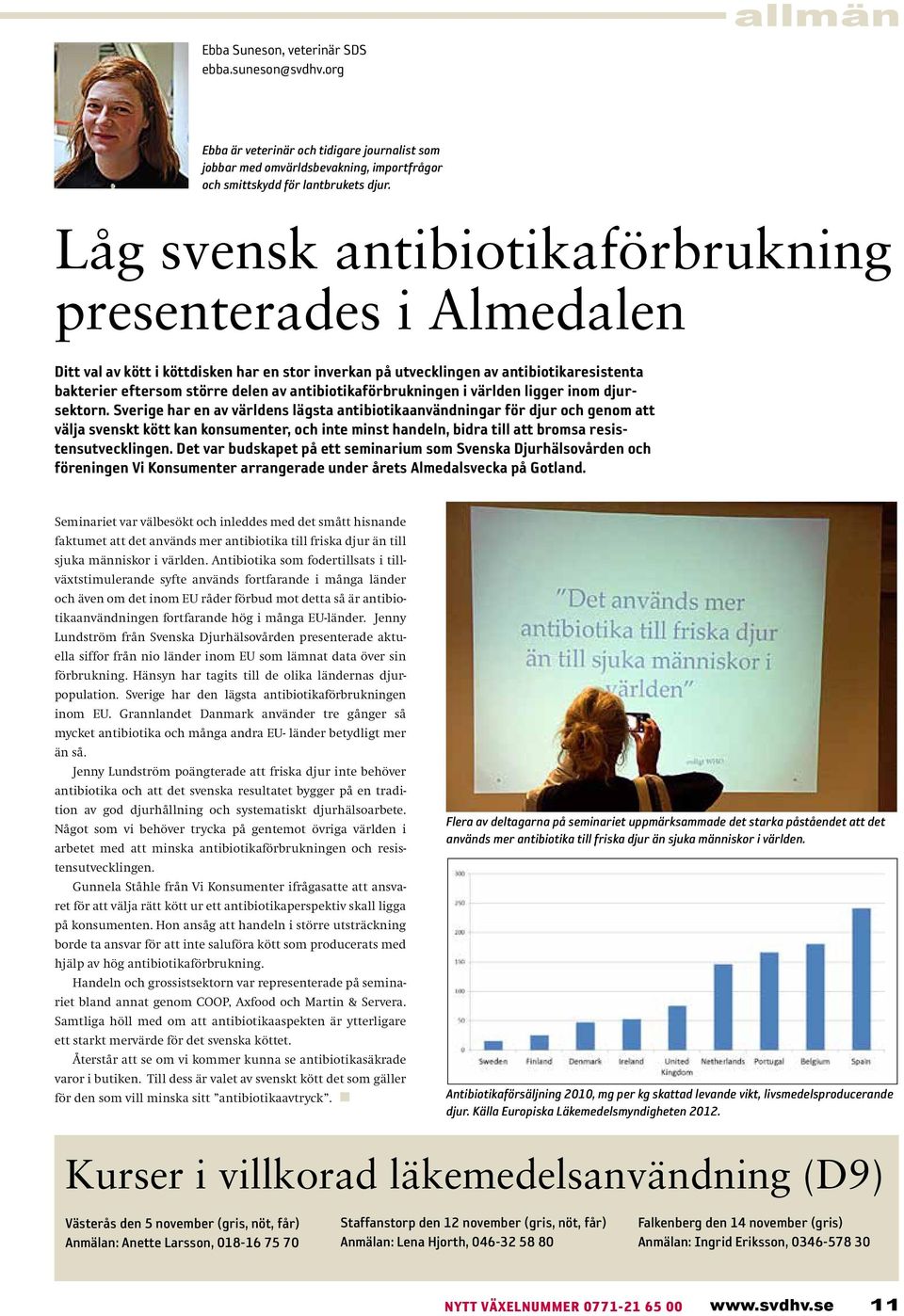 antibiotikaförbrukningen i världen ligger inom djursektorn.