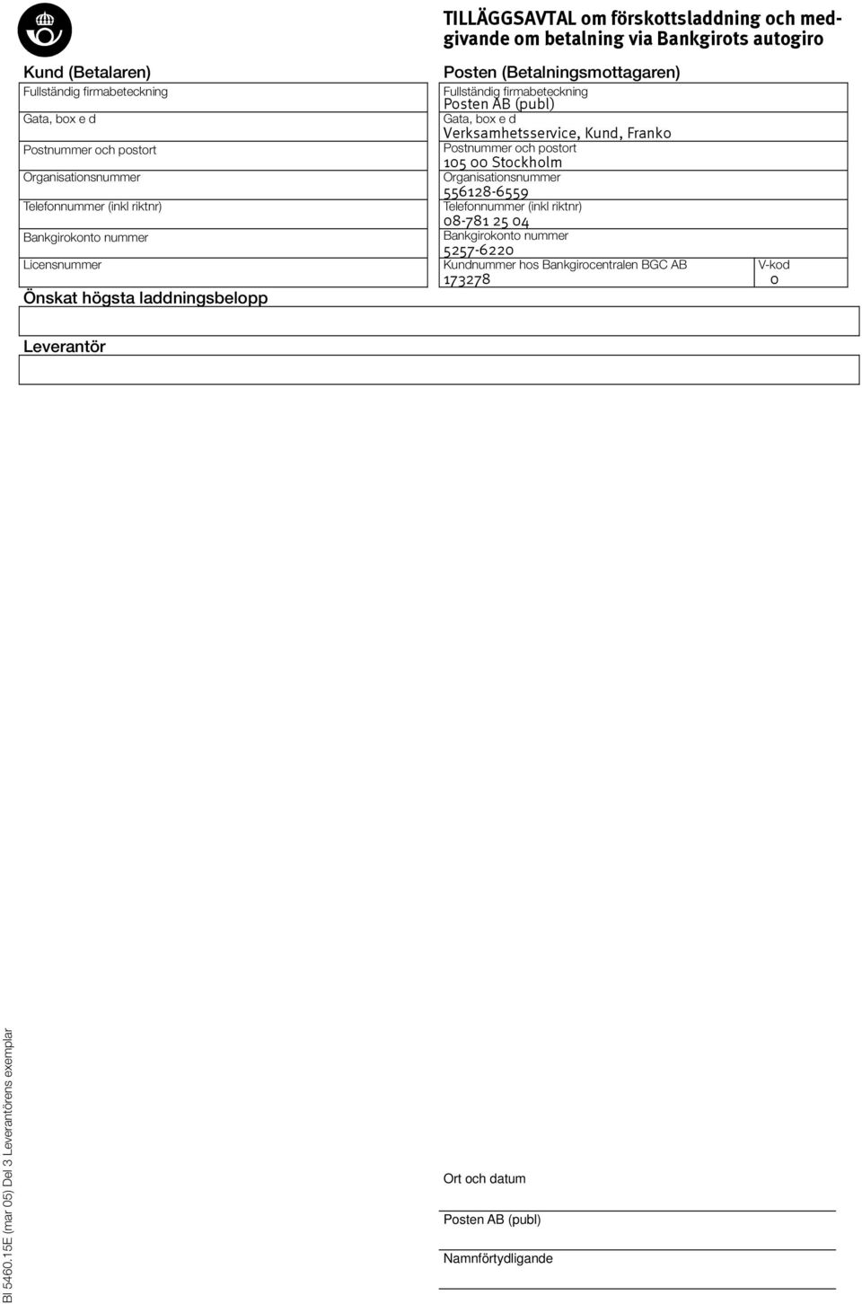 AB (publ) Gata, box e d Verksamhetsservice, Kund, Franko Postnummer och postort 105 00 Stockholm Organisationsnummer 556128-6559 Telefonnummer (inkl riktnr) 08-781 25 04