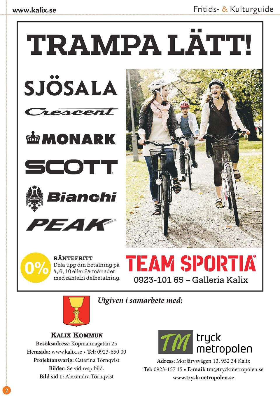 se Tel: 0923-650 00 Projektansvarig: Catarina Törnqvist Bilder: Se vid resp bild.