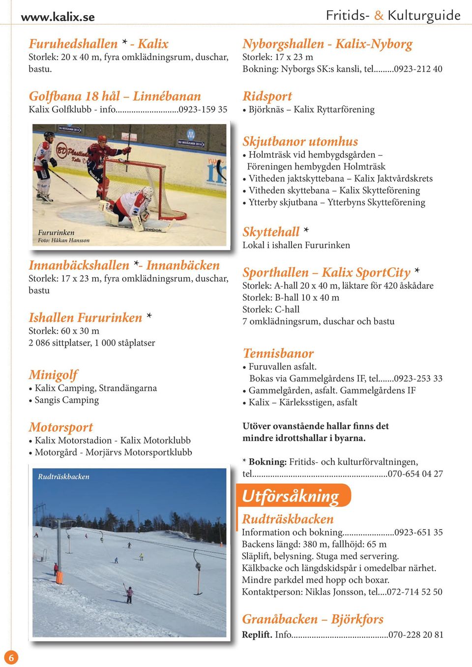 ..0923-212 40 Ridsport Björknäs Kalix Ryttarförening Skjutbanor utomhus Holmträsk vid hembygdsgården Föreningen hembygden Holmträsk Vitheden jaktskyttebana Kalix Jaktvårdskrets Vitheden skyttebana