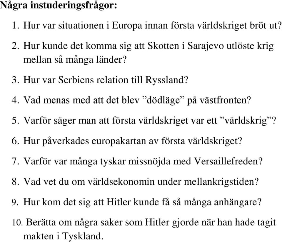 Vad menas med att det blev dödläge på västfronten? 5. Varför säger man att första världskriget var ett världskrig? 6.