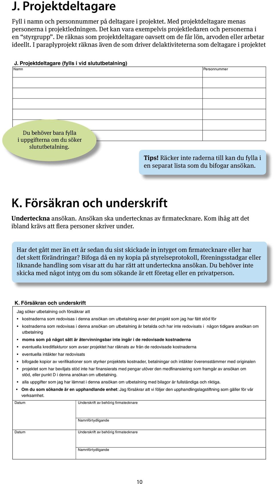 I paraplyprojekt räknas även de som driver delaktiviteterna som deltagare i projektet J.