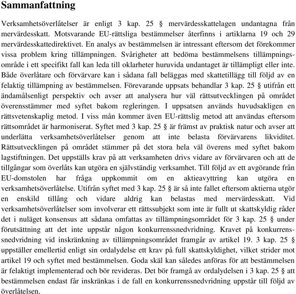 Svårigheter att bedöma bestämmelsens tillämpningsområde i ett specifikt fall kan leda till oklarheter huruvida undantaget är tillämpligt eller inte.