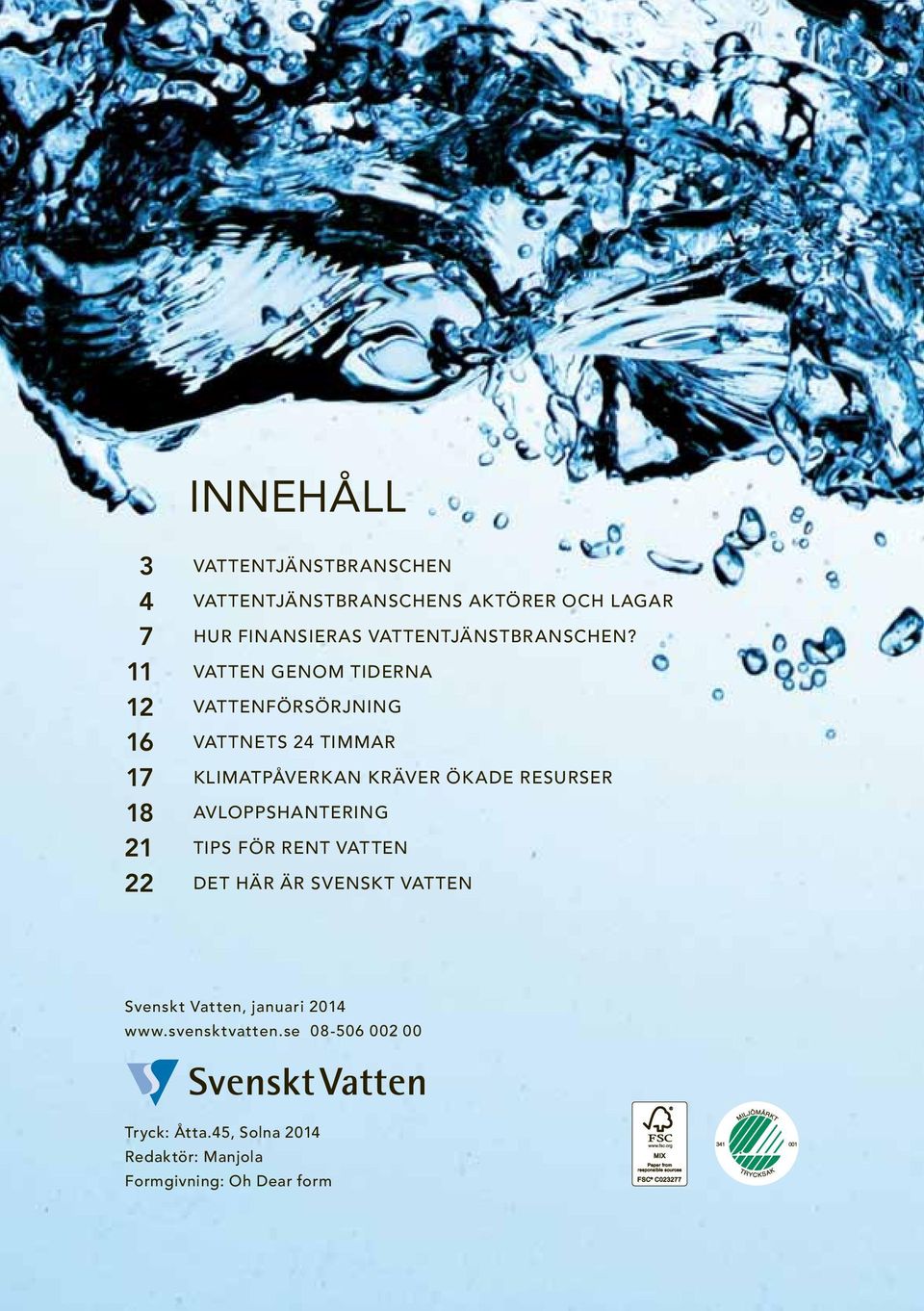 Vatten genom tiderna Vattenförsörjning vattnets 24 timmar Klimatpåverkan kräver ökade resurser
