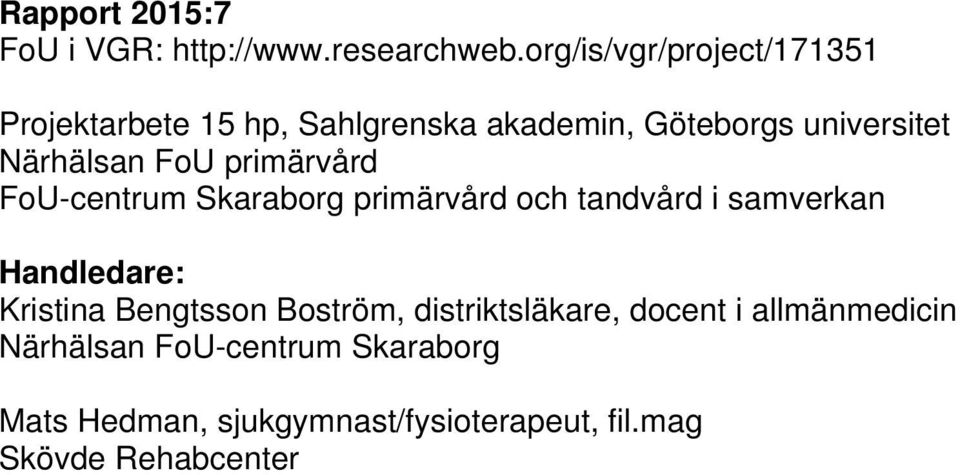 FoU primärvård FoU-centrum Skaraborg primärvård och tandvård i samverkan Handledare: Kristina