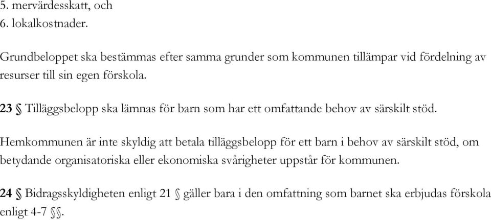 23 Tilläggsbelopp ska lämnas för barn som har ett omfattande behov av särskilt stöd.