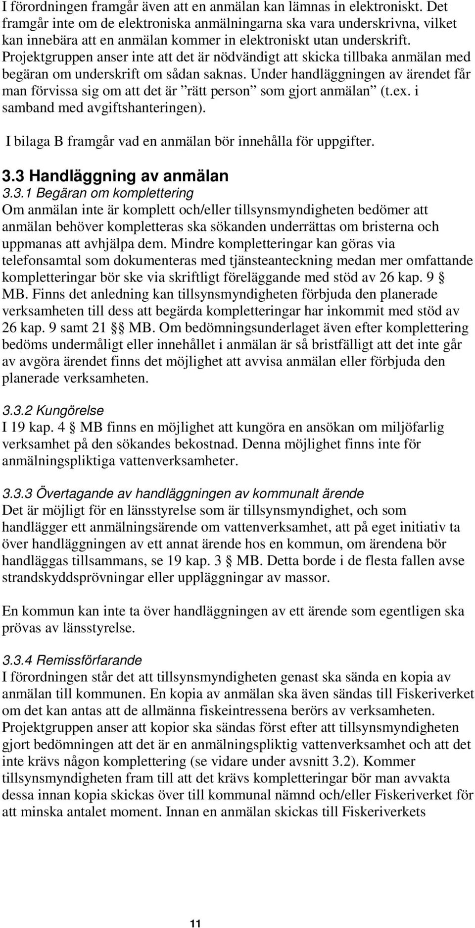 Projektgruppen anser inte att det är nödvändigt att skicka tillbaka anmälan med begäran om underskrift om sådan saknas.