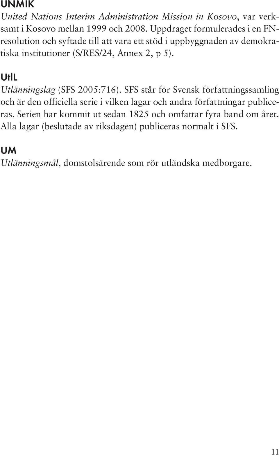 UtlL Utlänningslag (SFS 2005:716).