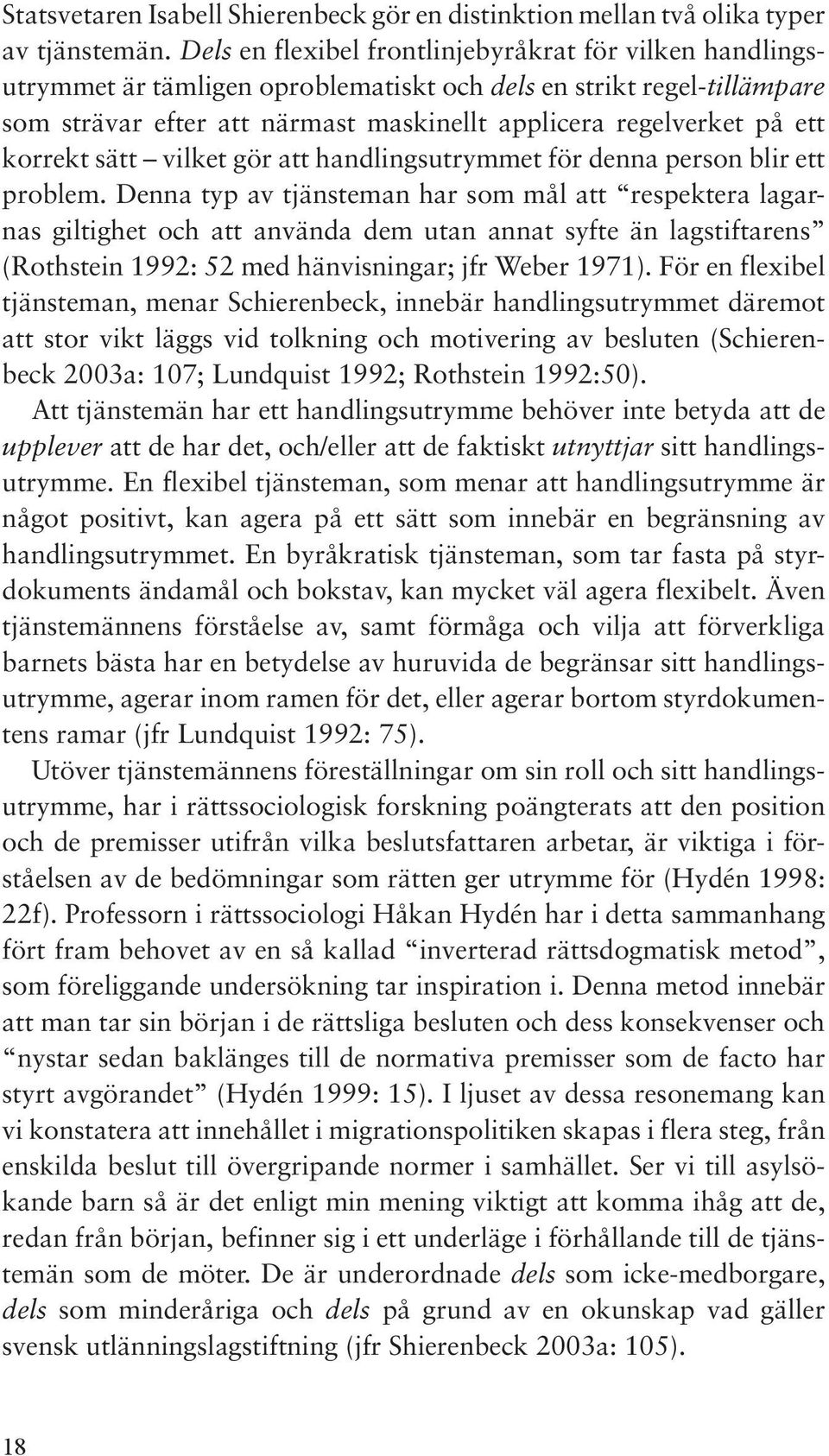 korrekt sätt vilket gör att handlingsutrymmet för denna person blir ett problem.