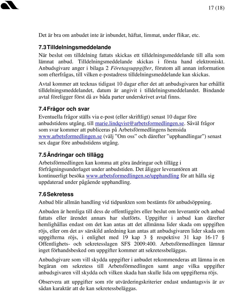 Anbudsgivare anger i bilaga 2 Företagsuppgifter, förutom all annan information som efterfrågas, till vilken e-postadress tilldelningsmeddelande kan skickas.