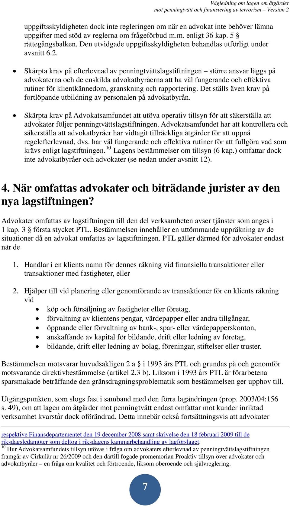 Skärpta krav på efterlevnad av penningtvättslagstiftningen större ansvar läggs på advokaterna och de enskilda advokatbyråerna att ha väl fungerande och effektiva rutiner för klientkännedom,