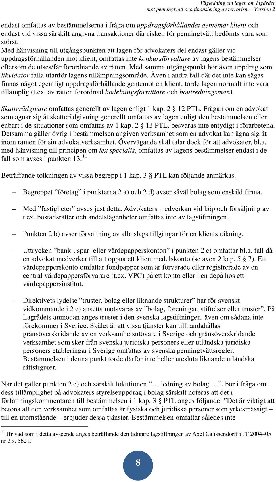 förordnande av rätten. Med samma utgångspunkt bör även uppdrag som likvidator falla utanför lagens tillämpningsområde.