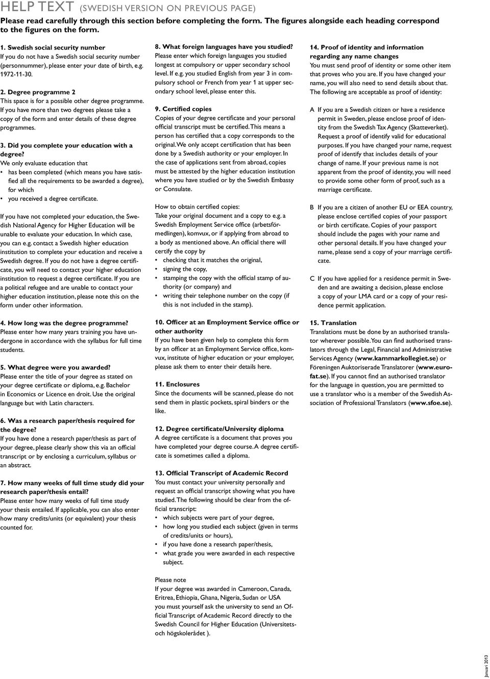 Degree programme 2 This space is for a possible other degree programme. If you have more than two degrees please take a copy of the form and enter details of these degree programmes. 3.