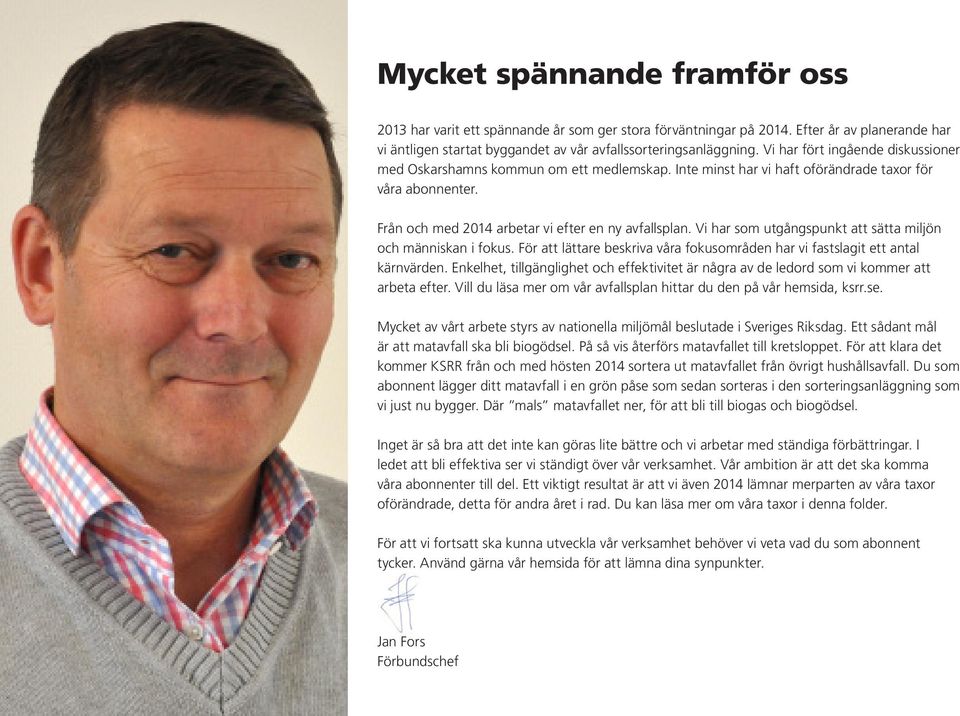 Vi har som utgångspunkt att sätta miljön och människan i fokus. För att lättare beskriva våra fokusområden har vi fastslagit ett antal kärnvärden.