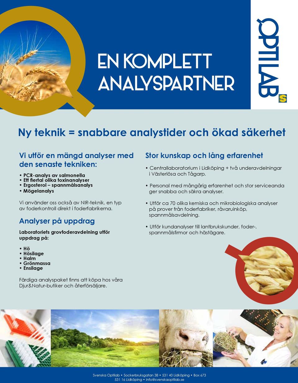 Analyser på uppdrag Laboratoriets grovfoderavdelning utför uppdrag på: Stor kunskap och lång erfarenhet Centrallaboratorium i Lidköping + två underavdelningar i Västerlösa och Tågarp.