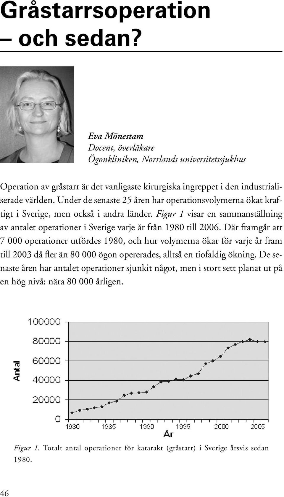 Under de senaste 25 åren har operationsvolymerna ökat kraftigt i Sverige, men också i andra länder.