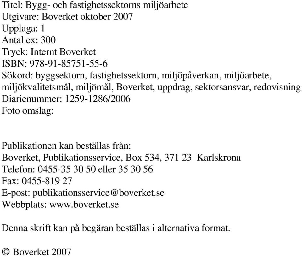 1259-1286/2006 Foto omslag: Publikationen kan beställas från: Boverket, Publikationsservice, Box 534, 371 23 Karlskrona Telefon: 0455-35 30 50 eller 35 30