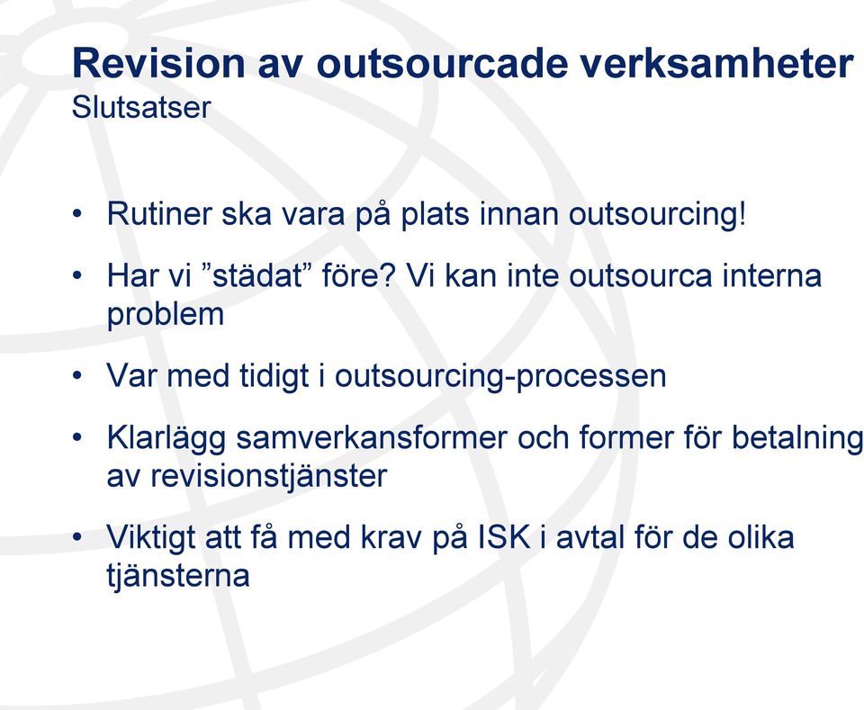 Vi kan inte outsourca interna problem Var med tidigt i outsourcing-processen