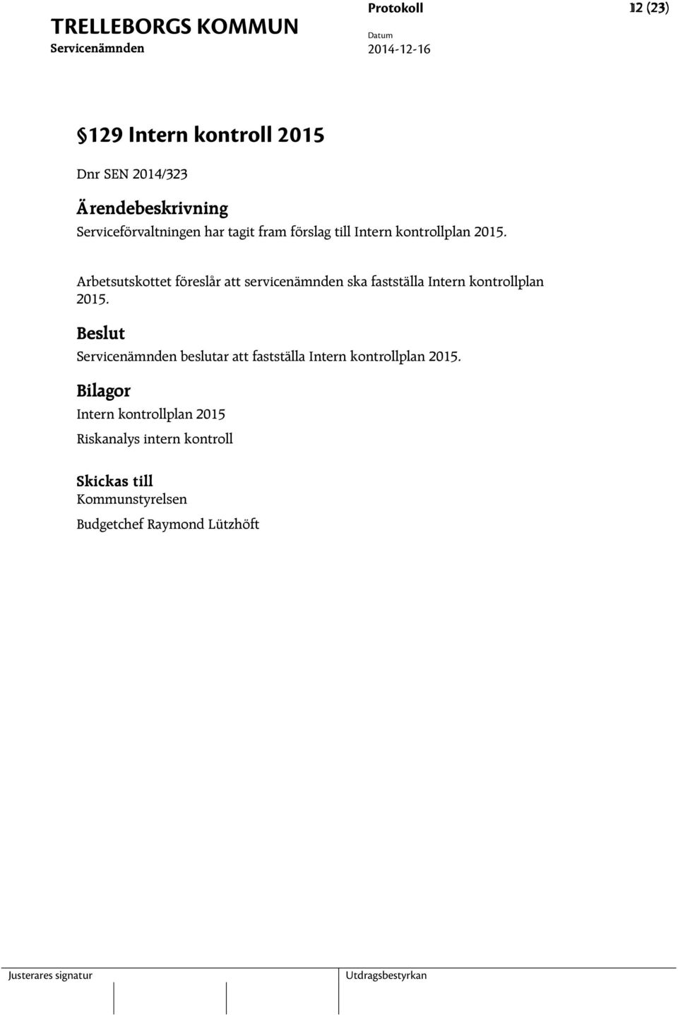 Arbetsutskottet föreslår att servicenämnden ska fastställa Intern kontrollplan 2015.