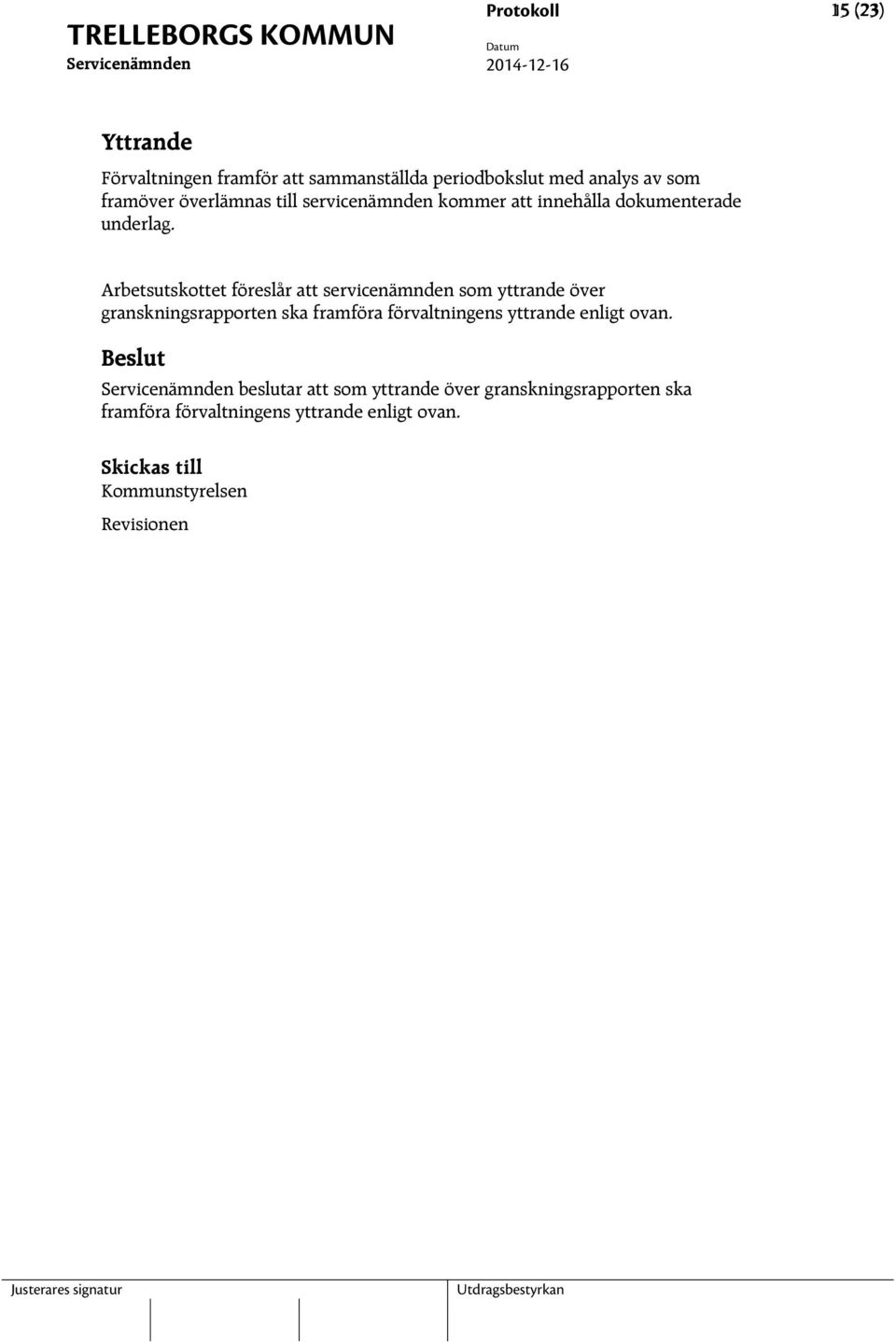 Arbetsutskottet föreslår att servicenämnden som yttrande över granskningsrapporten ska framföra förvaltningens