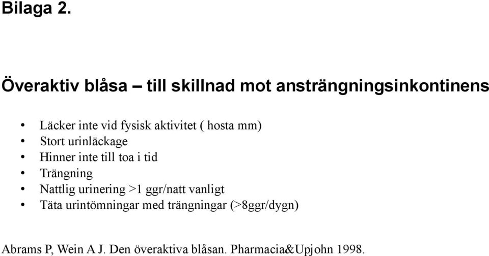 fysisk aktivitet ( hosta mm) Stort urinläckage Hinner inte till toa i tid