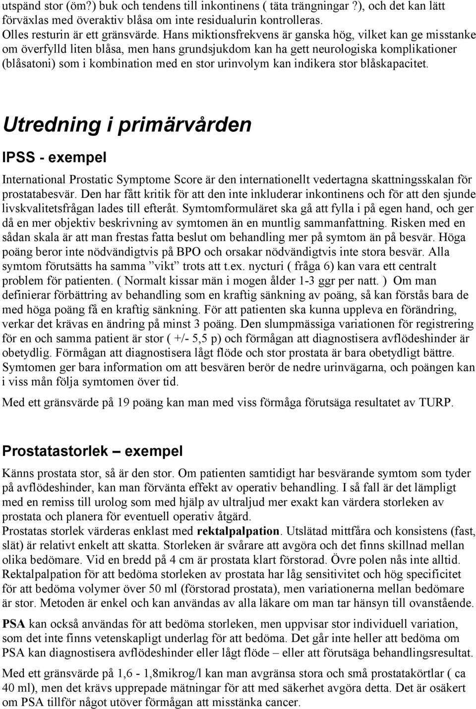 urinvolym kan indikera stor blåskapacitet. Utredning i primärvården IPSS - exempel International Prostatic Symptome Score är den internationellt vedertagna skattningsskalan för prostatabesvär.