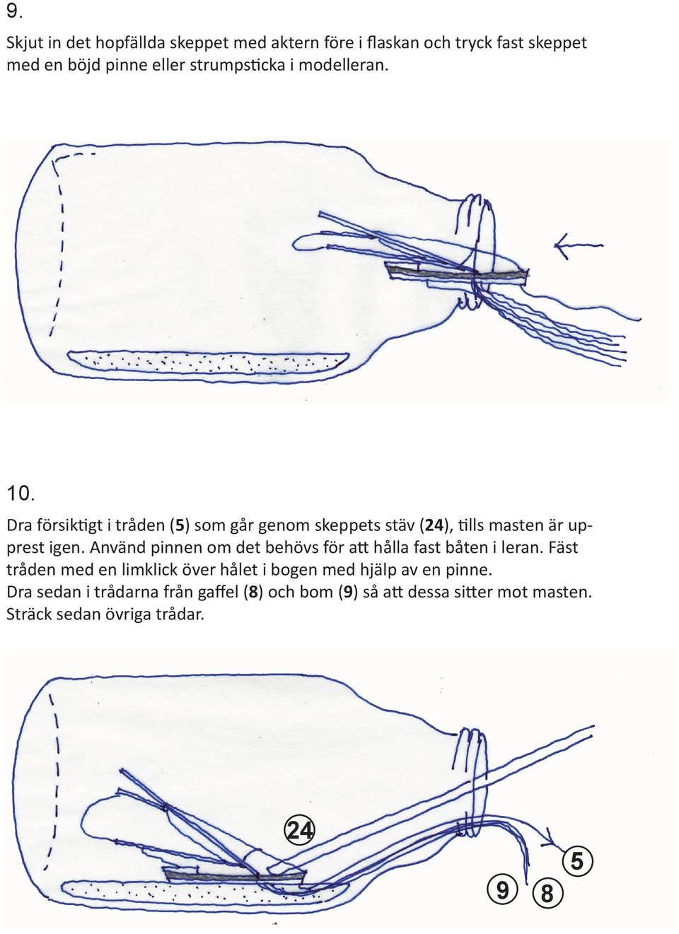 Använd pinnen om det behövs för att hålla fast båten i leran.