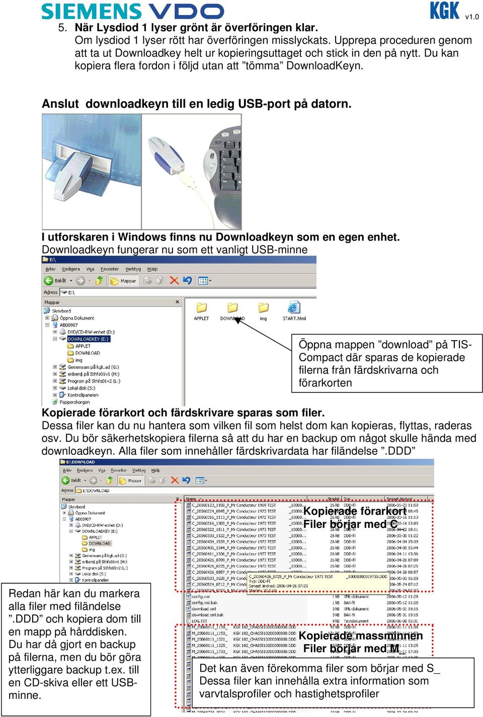 Anslut downloadkeyn till en ledig USB-port på datorn. I utforskaren i Windows finns nu Downloadkeyn som en egen enhet.