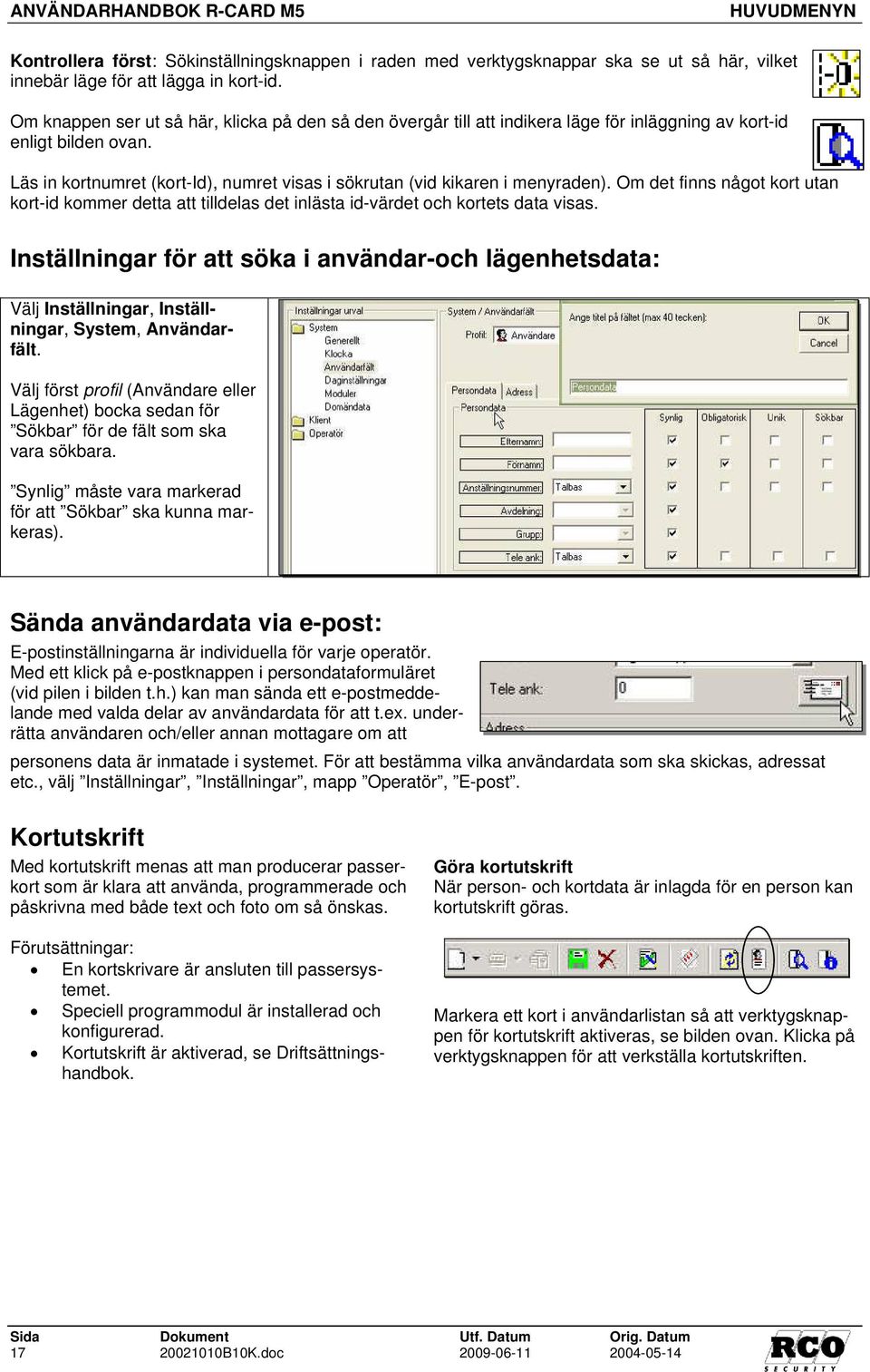 Läs in kortnumret (kort-id), numret visas i sökrutan (vid kikaren i menyraden). Om det finns något kort utan kort-id kommer detta att tilldelas det inlästa id-värdet och kortets data visas.